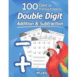 Humble Math - Double Digit Addition & Subtraction: 100 Days of Practice Problems